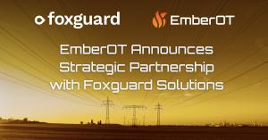 EmberOT and Foxguard join forces to close the gap between OT threat detection and real remediation